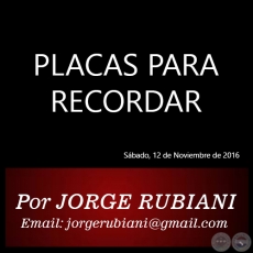 PLACAS PARA RECORDAR - Por JORGE RUBIANI - Sbado, 12 de Noviembre de 2016